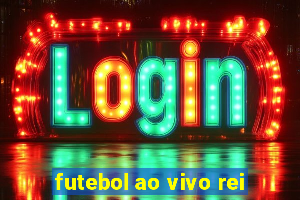 futebol ao vivo rei